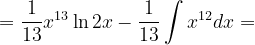 \dpi{120} =\frac{1}{13}x^{13}\ln 2x-\frac{1}{13}\int x^{12}dx=